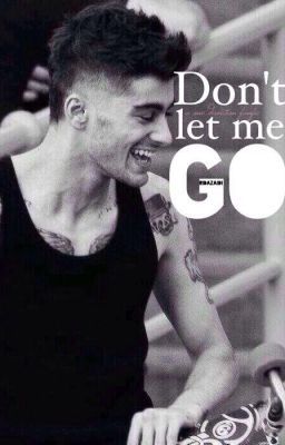 Don't Let Me Go...~ A Zayn fanfiction cover