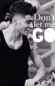 Don't Let Me Go...~ A Zayn fanfiction by RidaZaidi