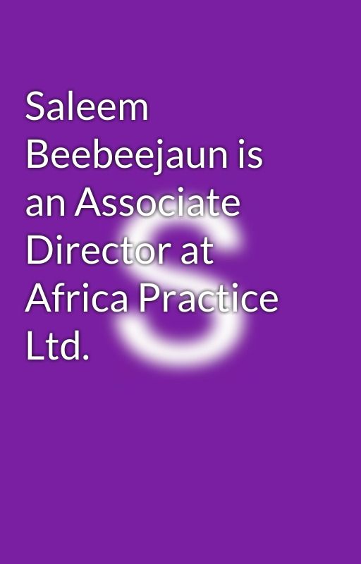 Saleem Beebeejaun is an Associate Director at Africa Practice Ltd. by Sbeebeejaun