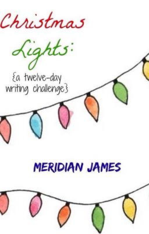 Christmas Lights: A Writing Challenge by MeridianJames