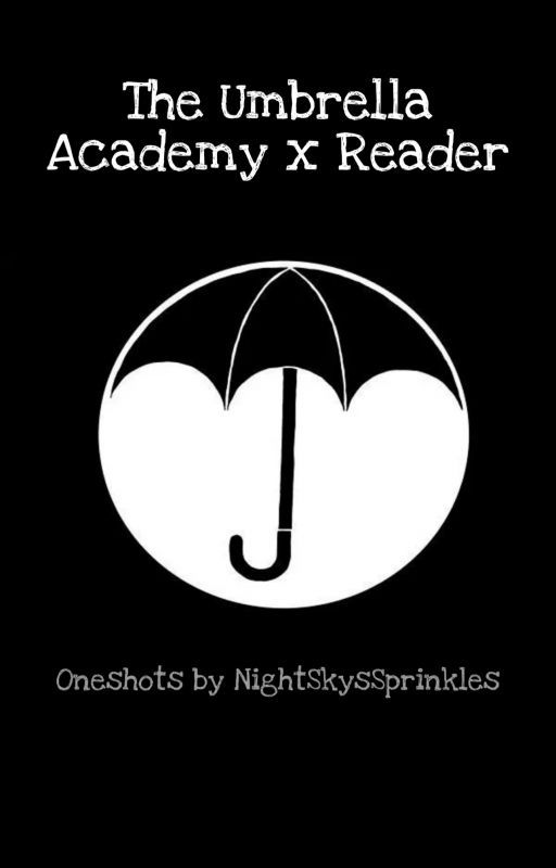 The Umbrella Academy x Reader - Oneshots by NightSkysSprinkles