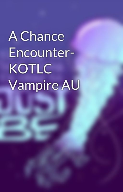 A Chance Encounter- KOTLC Vampire AU by yeetersdefeaters