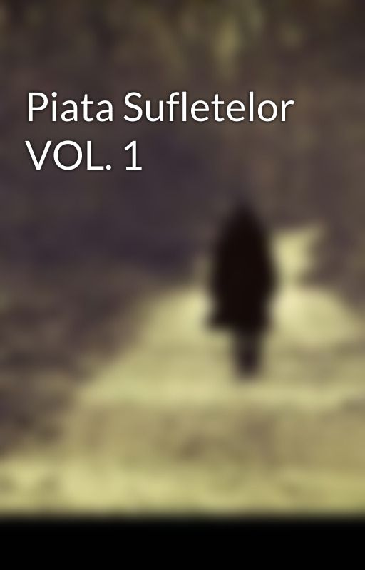 Piata Sufletelor VOL. 1 by Huw455