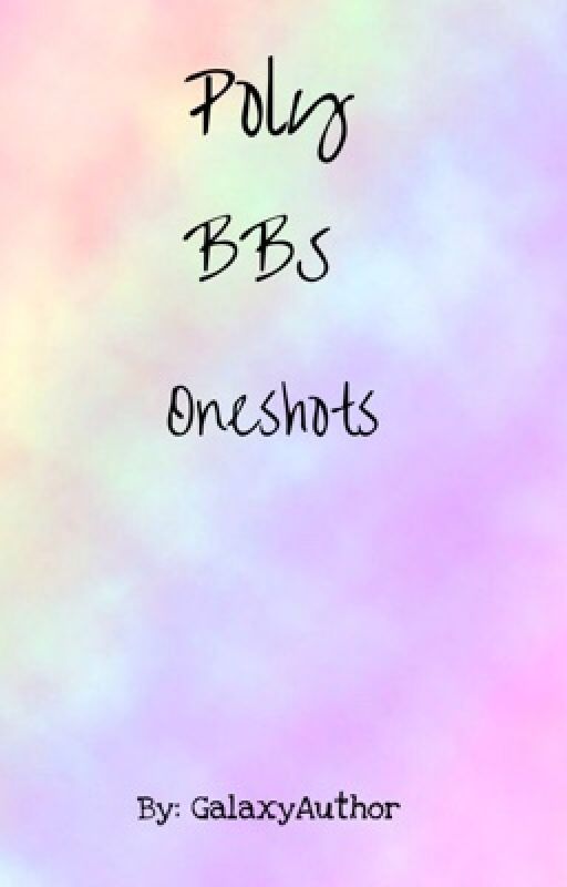 Poly BBS Oneshots  by UnluckyHex