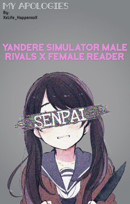 My Apologies {Yandere Simulator Male Rivals x Reader} by XxLife_HappensxX