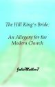 The Hill-King's Bride: an Allegory for the Modern Church by JulieMullen7