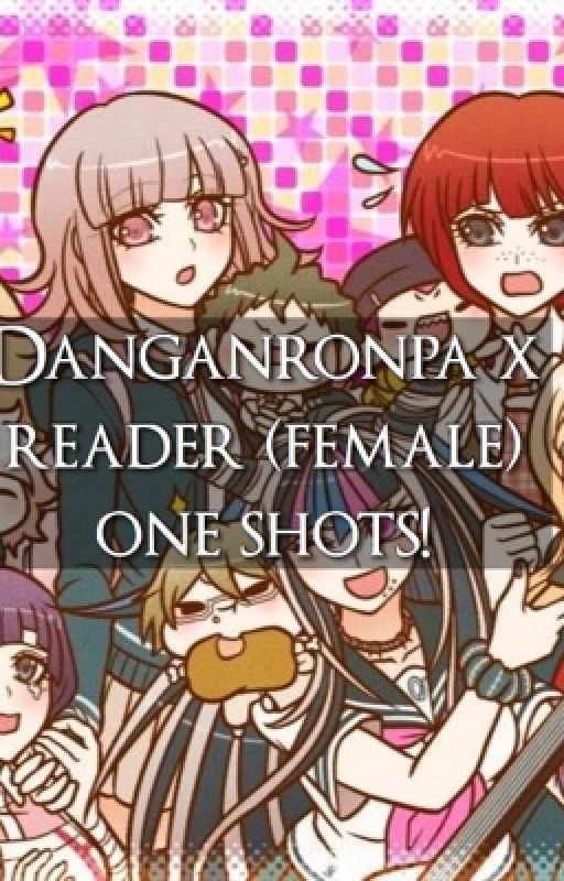 Danganronpa x reader oneshots by tokyopianist