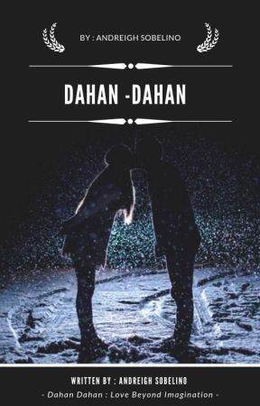 Dahan -Dahan : A Love Beyond Imagination by Andreighsobelino07