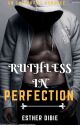 Ruthless In Perfection {Completed}✓ by Estyshawl