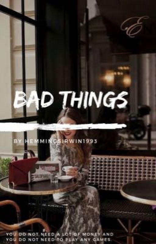 BAD THINGS  by hemmingsirwin1993