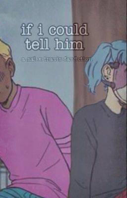 If I Could Tell Him (Sal x Travis Fanfiction) cover