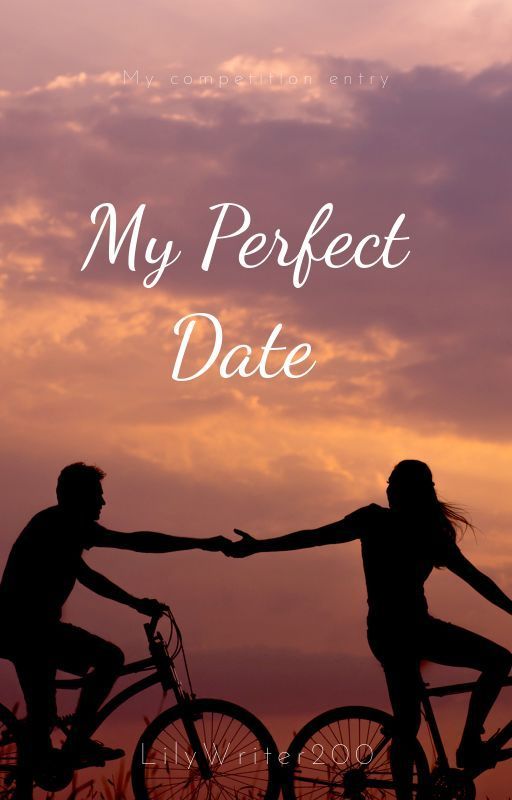 My Perfect Date by LilyWriter200