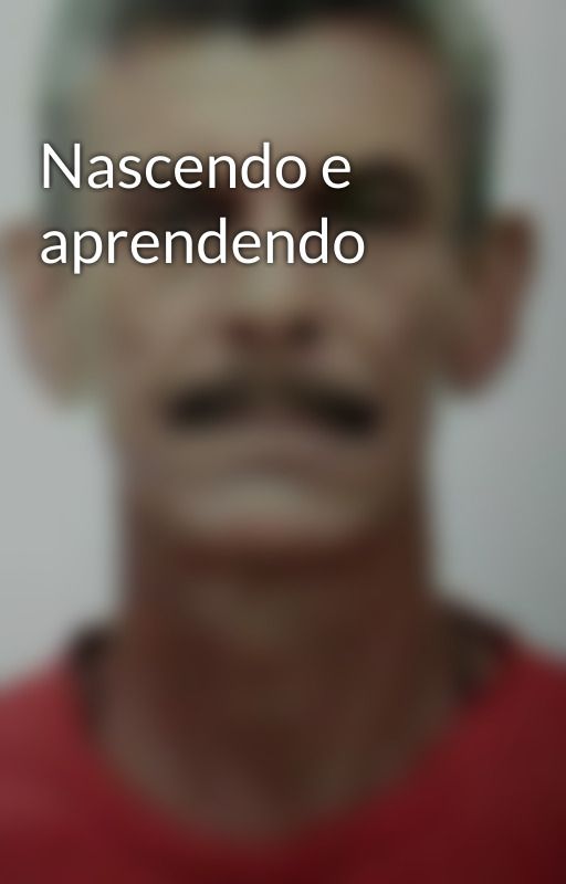 Nascendo e aprendendo by AdilsonMaia