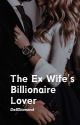 The Ex-Wife's Billionaire Lover || Editing by DellDiamond