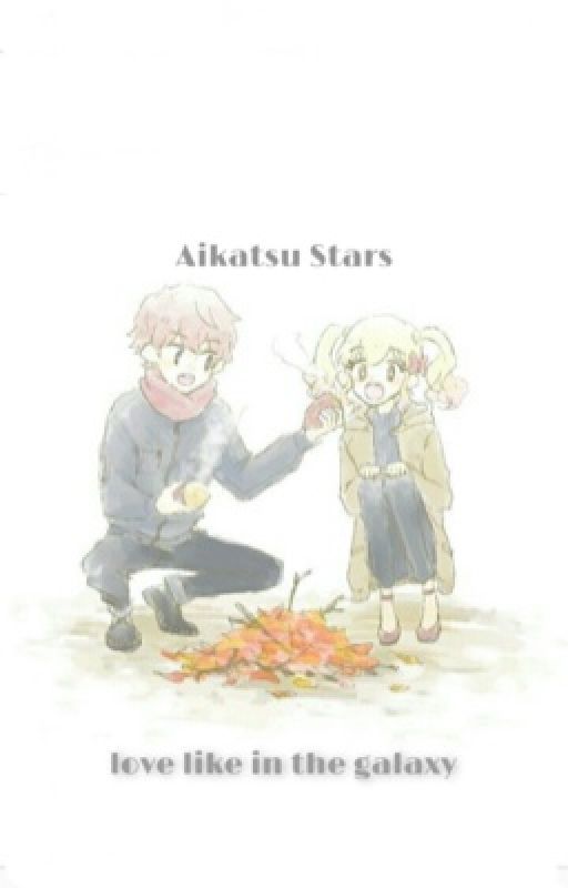 Aikatsu Stars : Love Like In The Galaxy  by Ruth-sensei