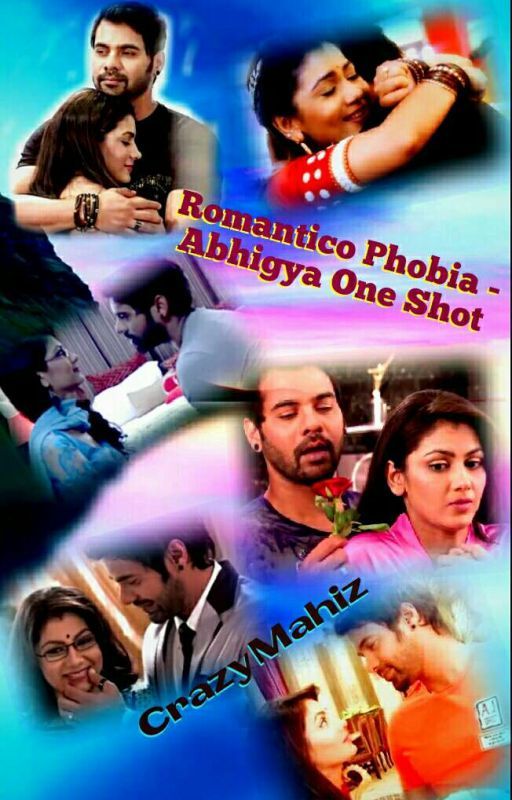 ROMANTICO PHOBIA - Abhigya One Shot By CrazyMahiz (Completed) by crazymahiz