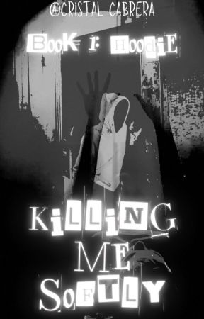 ❧Killing Me Softly☙ || [Creepypasta Hoodie] | Book 1 by Cristal_Cabrera