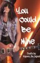 You Could Be Mine by TayWritesFanfics