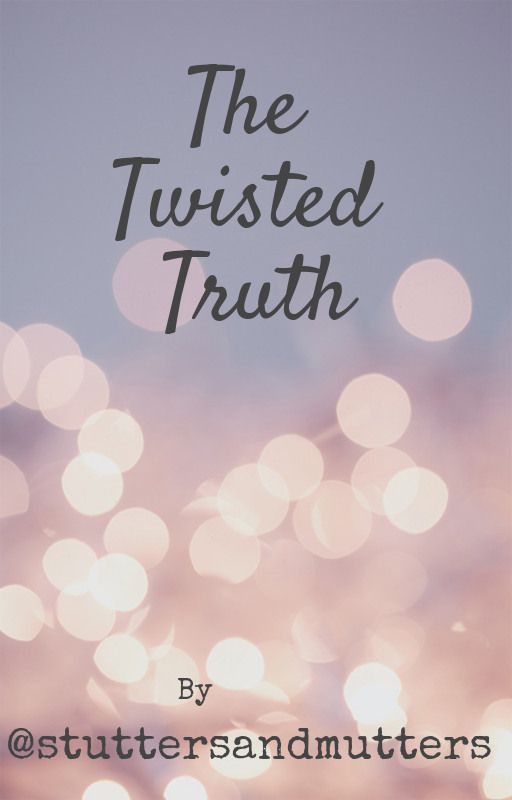 The Twisted Truth by stuttersandmutters