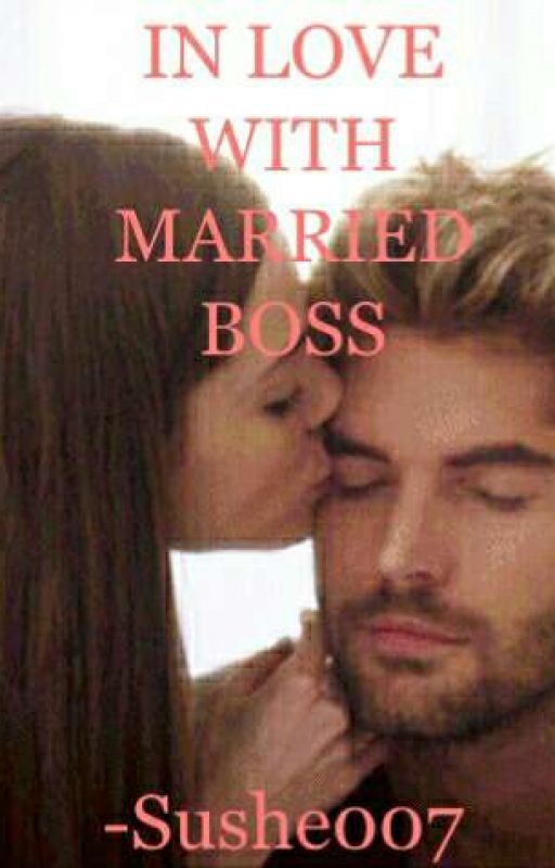 IN LOVE WITH MARRIED BOSS ✔✔ by Sushe007