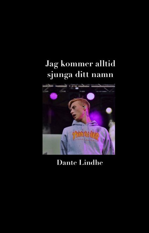 jag kommer alltid sjunga ditt namn - Dante Lindhe by dantenoelaxelludwig