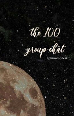 the 100 group chat (au) cover