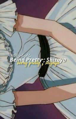 being pretty ; shizaya | ✔️ cover