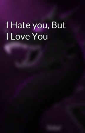 I Hate you, But I Love You by Shadowswirlp