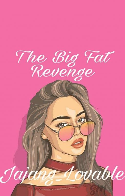 The Big Fat Revenge by Jajang_Lovvable