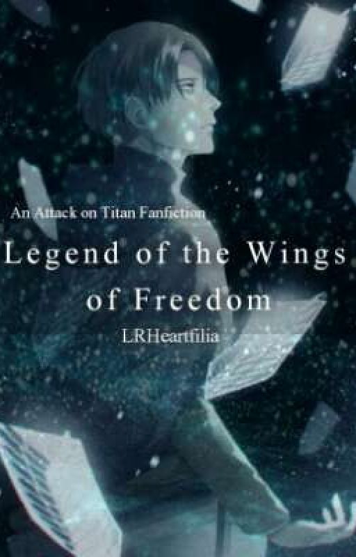 Legend of The Wings of Freedom (Levi x Reader) [[Hiatus]] by LRHeartfilia