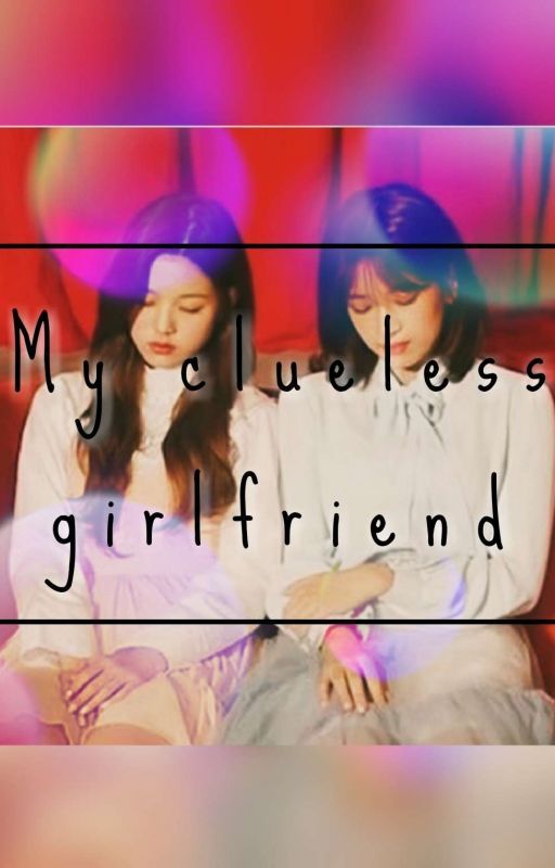 My Clueless Girlfriend • Annyeongz ✔ by _weird_o_