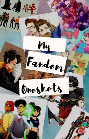 My Fandom One-shots  by XxcrystalroseyxX