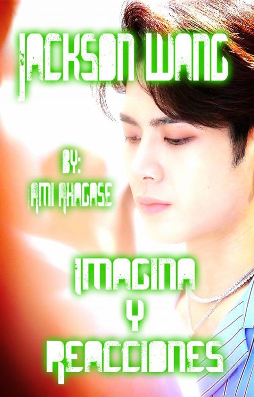 GOT7 (Imaginas y Reacciones) Libro #4 Jackson Wang by Ami_Ahgase