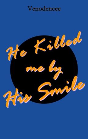 He Killed Me By His Smile (One Shot) by Venodencee