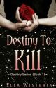 Destiny To Kill by Ella_Wisteria