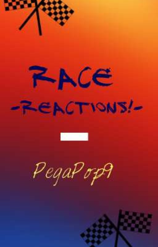 -Race Reactions!- by Pegapop9