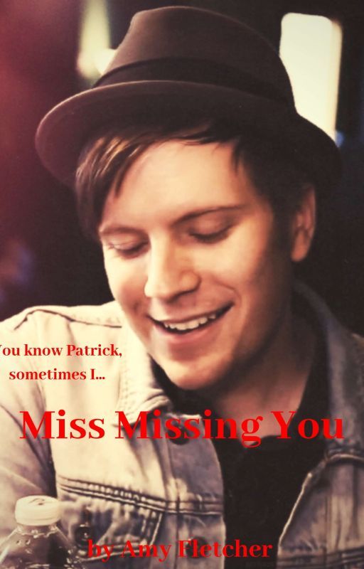 Miss Missing You (a Patrick Stump fanfiction) (edited) by cboy650