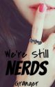 We're Still Nerds by Granger