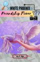 White Phoenix | Friendship Power [Completed] by sa_v_age