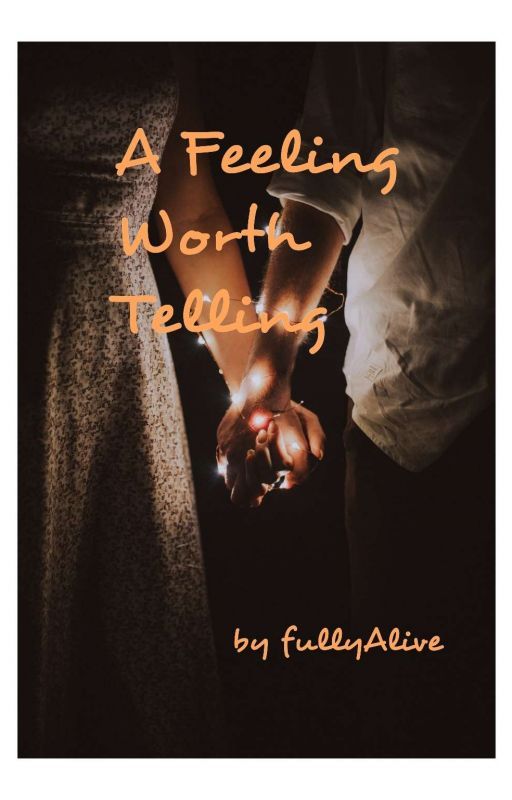 A Feeling Worth Telling by FullyAliive