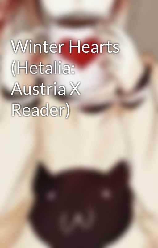 Winter Hearts (Hetalia: Austria X Reader) by LunaOtaku777