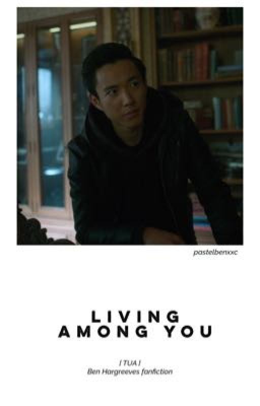 Living among you | ben hargeeves fanfiction ( slow updates ) by pastelbenxxc