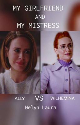 MY GIRLFRIEND & MY MISTRESS|❤💜| ALLY VS WILHEMINA FEM-XREADER 🔞 cover