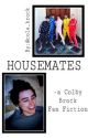 Housemates (Colby FF)-COMPLETE- by Sean_Jacksepticeye