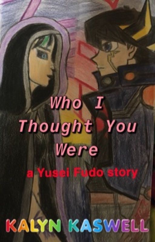 Who I Thought You Were - Yusei Fudo/OC   [REWRITING] by kalyn_kaz