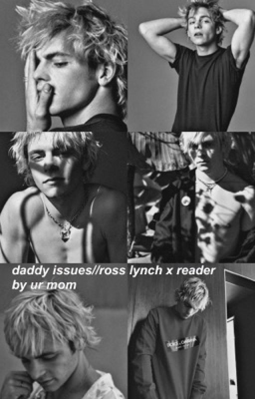 daddy issues//ross lynch x reader by i-can-explain-or