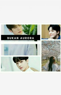 Bukan Aurora ( Tamat )√ cover