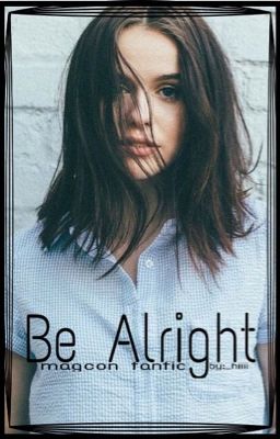 Be Alright. •Magcon Fanfic cover