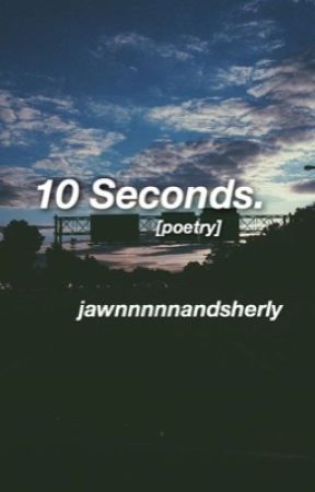 10 Seconds by JawnnnnnAndSherly