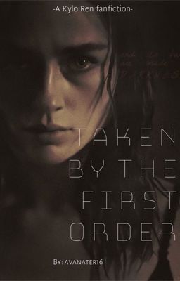 Taken by the First Order -A Kylo Ren fanfiction- cover